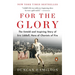 For the Glory: The Untold and Inspiring Story of Eric Liddell, Hero of Chariots of Fire
