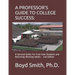 A Professor's Guide to College Success: A Survival Guide for First-Time Students and Returning Working Adults