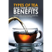 Types of Tea and Their Health Benefits Including Green, White, Black, Matcha, Oolong, Chamomile, Hibiscus, Ginger, Roiboos, Turmeric, Mint, Dandelion