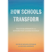 How Schools Transform: Practices, Research and Actions that Change Schools