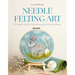 Needle Felting Art: 12 Mixed-Media Woodland Projects to Paint and Sew