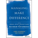 Managing to Make a Difference: How to Engage, Retain, and Develop Talent for Maximum Performance