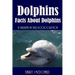 Dolphins: Facts About Dolphins