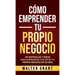Cómo Emprender Tu Propio Negocio: Un Sistema De 7 Pasos Para Emprender Con Éxito Tu Propio Negocio En 30 Días