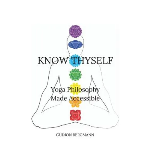 Know Thyself: Yoga Philosophy Made Accessible - Paperback