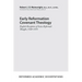 Early Reformation Covenant Theology: English Reception of Swiss Reformed Thought, 1520-1555