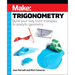 Make: Trigonometry: Build Your Way from Triangles to Analytic Geometry