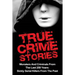 True Crime Stories: Monsters And Criminals From The Last 250 Years: Sickly Serial Killers From The Past