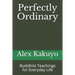 Perfectly Ordinary: Buddhist Teachings for Everyday Life