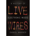 Live Wires: A History of Electronic Music