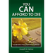 You Can Afford to Die: Sensible Advice From a Practical Funeral Director