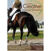 Creative Dressage Schooling: Enjoy the Training Process with 55 Meaningful Exercises