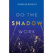 Do the Shadow Work: And Find Lasting Self-Love and Acceptance