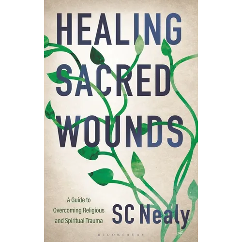 Healing Sacred Wounds: A Guide to Overcoming Religious and Spiritual Trauma