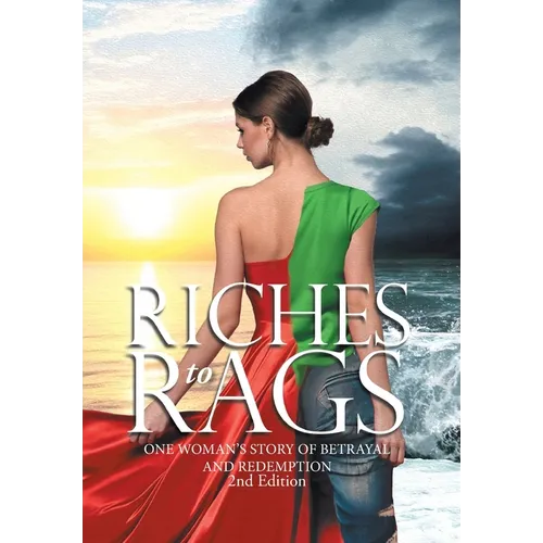 Riches to Rags: One Woman's Story of Betrayal and Redemption (2nd Edition)