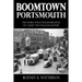 Boomtown Portsmouth: The World War II Transformation of a Quiet New England Seaport