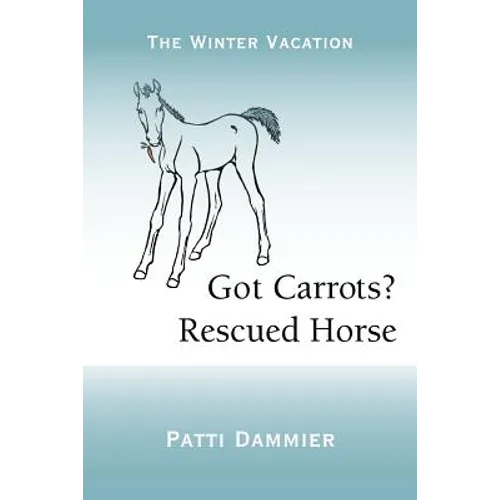 Got Carrots? Rescued Horse: The Winter Vacation
