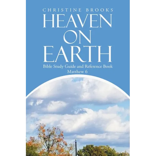 Heaven on Earth: Bible Study Guide and Reference Book