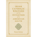Irish Catholic Writers and the Invention of the American South