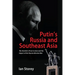 Putin's Russia and Southeast Asia: The Kremlin's Pivot to Asia and the Impact of the Russia-Ukraine War