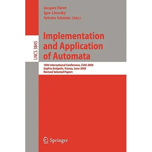 Implementation and Application of Automata: 10th International Conference, Ciaa 2005, Sophia Antipolis, France, June 27-29, 2005, Revised Selected Pap