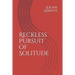Reckless Pursuit of Solitude