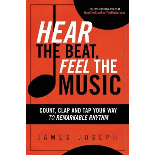Hear the Beat, Feel the Music: Count, Clap and Tap Your Way to Remarkable Rhythm