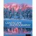 The Art, Science, and Craft of Great Landscape Photography, Third Edition