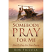 Somebody Pray For Me: How To Pray For Your Pastor