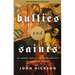 Bullies and Saints: An Honest Look at the Good and Evil of Christian History