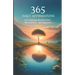 365 Daily Affirmations: Cultivating Mindfulness, Motivation, and Success