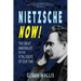 Nietzsche Now!: The Great Immoralist on the Vital Issues of Our Time