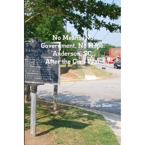 No Means, No Government, No Hope: Anderson, SC, After the Civil War