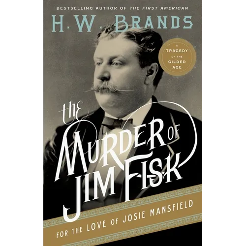 The Murder of Jim Fisk for the Love of Josie Mansfield: A Tragedy of the Gilded Age