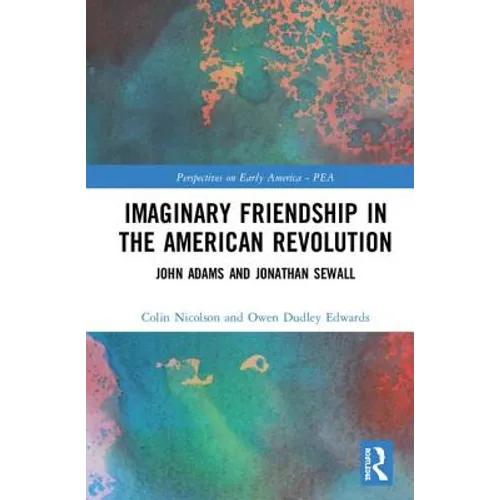 Imaginary Friendship in the American Revolution: John Adams and Jonathan Sewall
