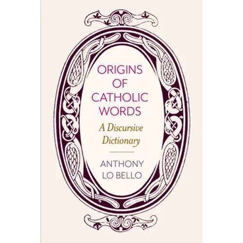 Origins of Catholic Words: A Discursive Dictionary