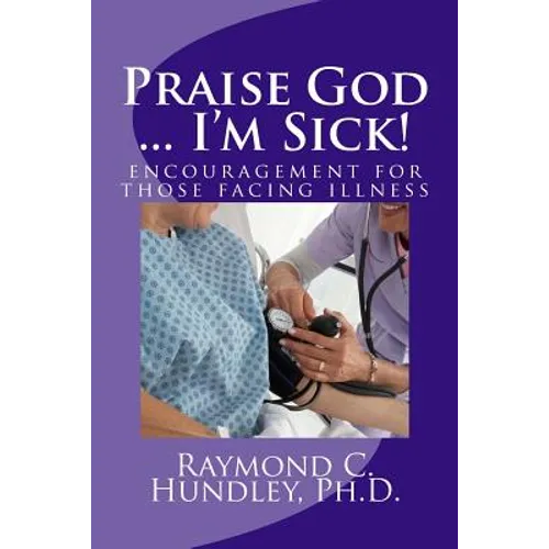Praise God ... I'm Sick!: encouragement for those facing illness