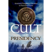 The Cult of the Presidency: America's Dangerous Devotion to Executive Power