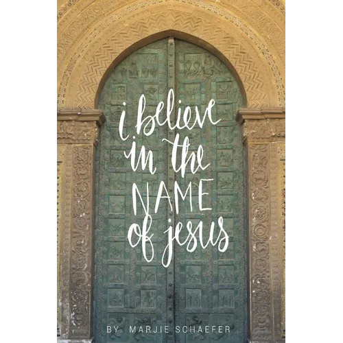I Believe in the Name of Jesus: Knowing Jesus Through His Seven "I Am" Statements