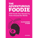 The Adventurous Foodie: 700 Foods You Should Try from Around the World