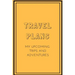 Travel Plans: My Upcoming Trips and Adventures