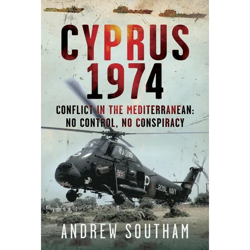 Cyprus 1974: Conflict in the Mediterranean: No Control, No Conspiracy