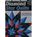 Diamond Star Quilts: Easy Construction; 12 Skill-Building Projects