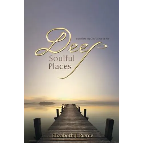 Deep, Soulful Places: Experiencing God's Love in the