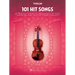 101 Hit Songs for Violin - Violin Music Book with Famous and Beloved Compositions - Violin Sheet Music Book for Beginners and Experienced Players