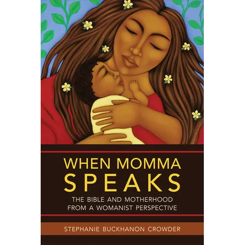 When Momma Speaks: The Bible and Motherhood from a Womanist Perspective