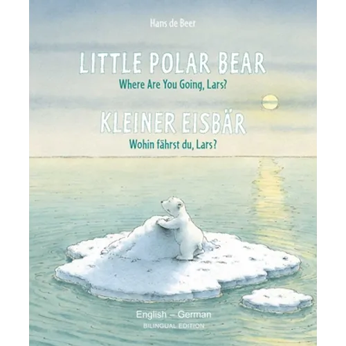Little Polar Bear/Kleiner Eisbär English/German: (Bilingual Edition)