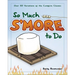 So Much s'More to Do: Over 50 Variations of the Campfire Classic