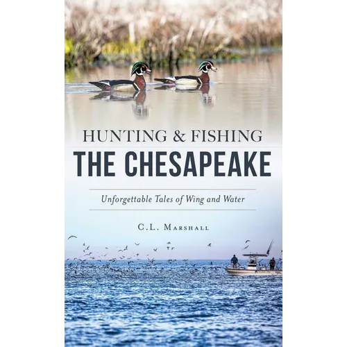 Hunting and Fishing the Chesapeake: Unforgettable Tales of Wing and Water