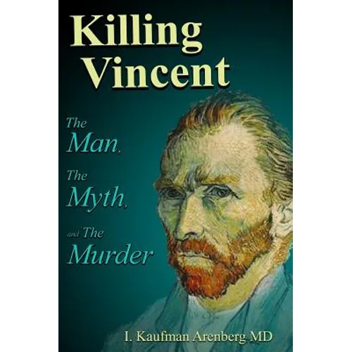 Killing Vincent: The Man, The Myth, and the Murder